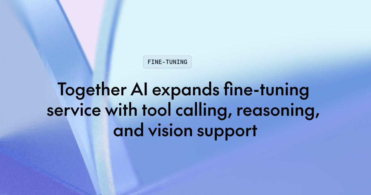Together AI расширила сервис fine-tuning: поддержка tool calling, reasoning и vision-language моделей